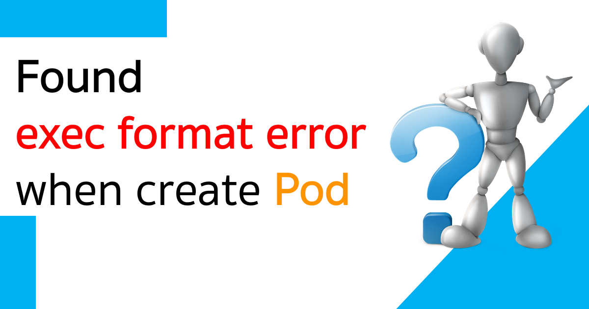 สร้าง Pod แต่เจอว่า exec format error